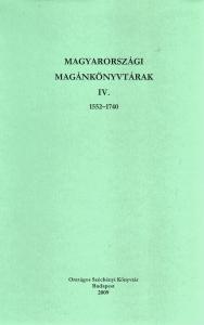 Magyarországi magánkönyvtárak IV. 1552–1740 