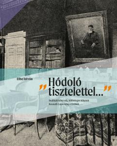 "Hódoló tisztelettel"…Dedikált könyvek, különleges kötetek Kossuth Lajos könyvtárából