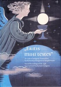 “Eritis mihi testes” Sound Recordings of the 1938 International Eucharistic Congress