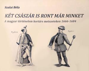 Két császár is ront már minket. A magyar történelem kortárs metszeteken 1666–1684